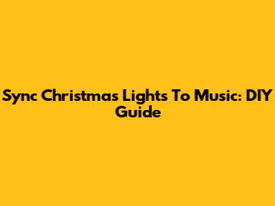 Sync Christmas Lights To Music: DIY Guide
