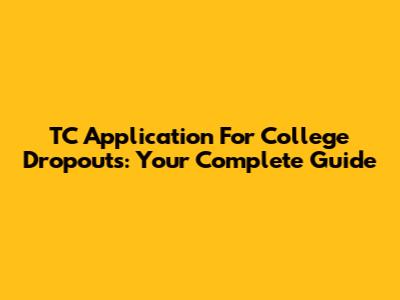 TC Application For College Dropouts: Your Complete Guide