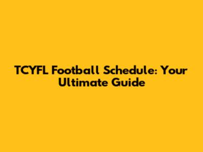 TCYFL Football Schedule: Your Ultimate Guide