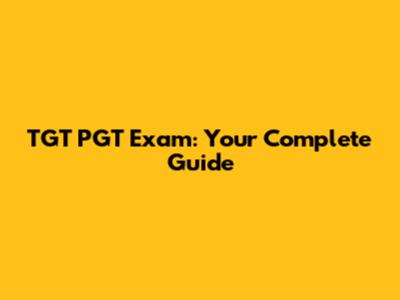 TGT PGT Exam: Your Complete Guide