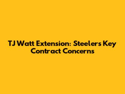 TJ Watt Extension: Steelers' Key Contract Concerns