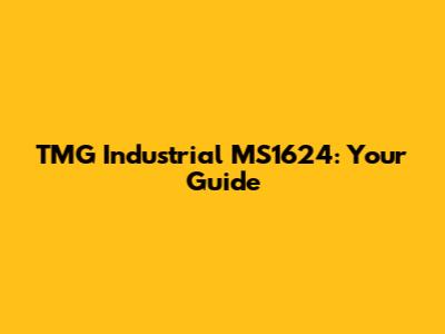 TMG Industrial MS1624: Your Guide