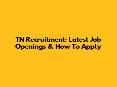 TN Recruitment: Latest Job Openings & How To Apply