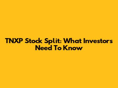 TNXP Stock Split: What Investors Need To Know