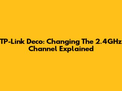 TP-Link Deco: Changing The 2.4GHz Channel Explained