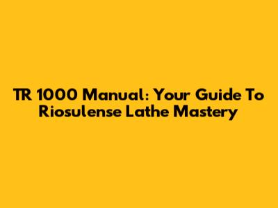 TR 1000 Manual: Your Guide To Riosulense Lathe Mastery