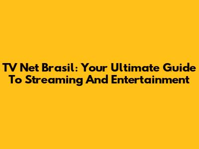 TV Net Brasil: Your Ultimate Guide To Streaming And Entertainment
