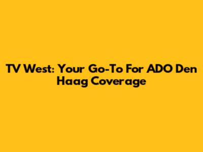 TV West: Your Go-To For ADO Den Haag Coverage