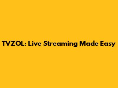 TVZOL: Live Streaming Made Easy
