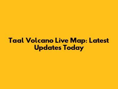 Taal Volcano Live Map: Latest Updates Today