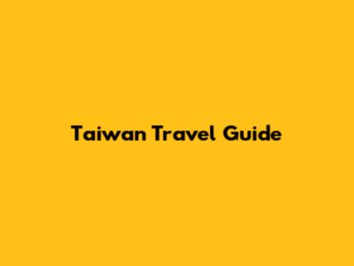 Taiwan Travel Guide