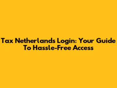 Tax Netherlands Login: Your Guide To Hassle-Free Access