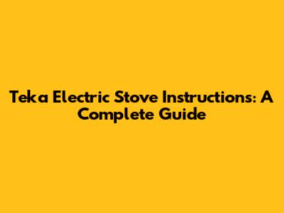 Teka Electric Stove Instructions: A Complete Guide