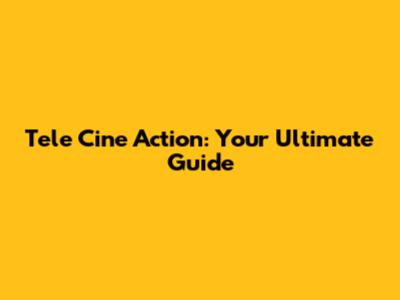 Tele Cine Action: Your Ultimate Guide