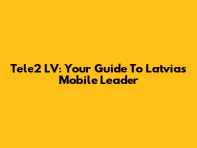 Tele2 LV: Your Guide To Latvia's Mobile Leader