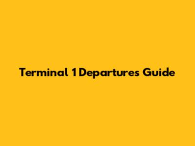 Terminal 1 Departures Guide