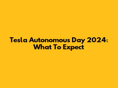 Tesla Autonomous Day 2024: What To Expect