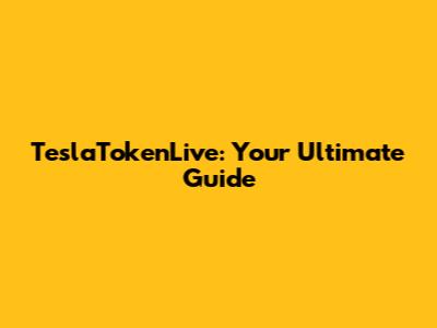 TeslaTokenLive: Your Ultimate Guide