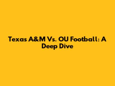 Texas A&M Vs. OU Football: A Deep Dive