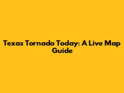 Texas Tornado Today: A Live Map Guide