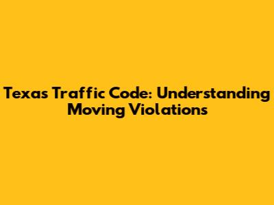 Texas Traffic Code: Understanding Moving Violations