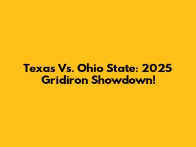 Texas Vs. Ohio State: 2025 Gridiron Showdown!