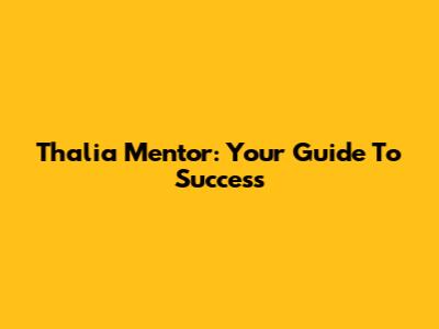 Thalia Mentor: Your Guide To Success
