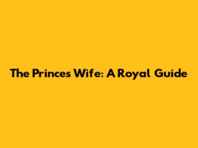 The Prince's Wife: A Royal Guide