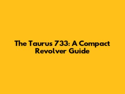 The Taurus 733: A Compact Revolver Guide