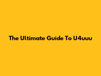 The Ultimate Guide To U4uuu