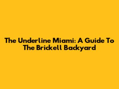 The Underline Miami: A Guide To The Brickell Backyard