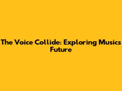 The Voice Collide: Exploring Music's Future