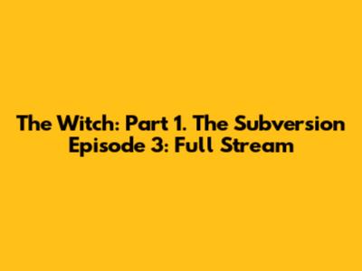 The Witch: Part 1. The Subversion Episode 3: Full Stream