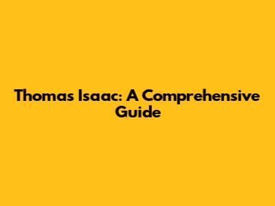 Thomas Isaac: A Comprehensive Guide