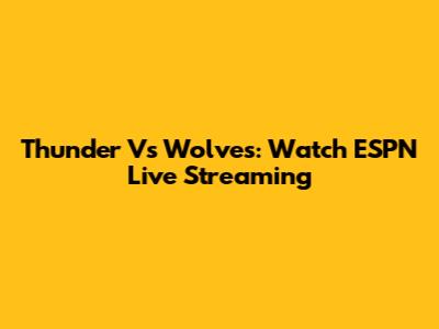 Thunder Vs Wolves: Watch ESPN Live Streaming