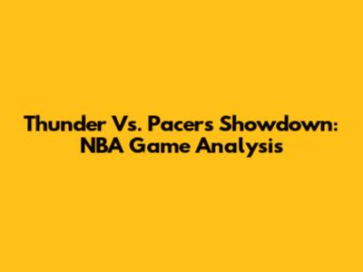 Thunder Vs. Pacers Showdown: NBA Game Analysis