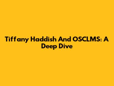 Tiffany Haddish And OSCLMS: A Deep Dive