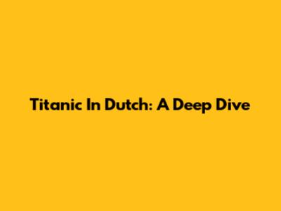 Titanic In Dutch: A Deep Dive