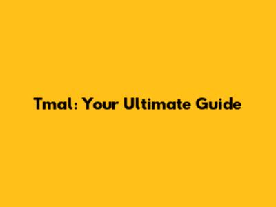 Tmal: Your Ultimate Guide