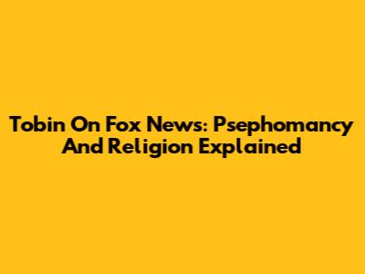 Tobin On Fox News: Psephomancy And Religion Explained