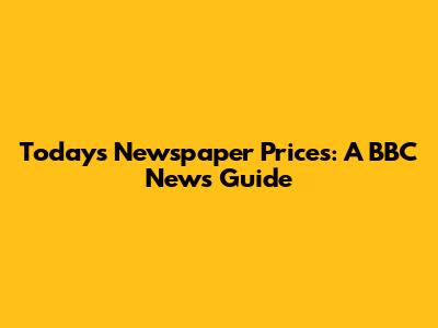 Today's Newspaper Prices: A BBC News Guide