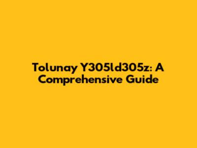 Tolunay Y305ld305z: A Comprehensive Guide