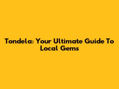 Tondela: Your Ultimate Guide To Local Gems