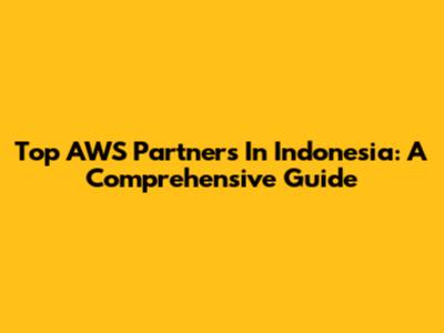 Top AWS Partners In Indonesia: A Comprehensive Guide