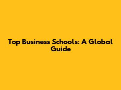 Top Business Schools: A Global Guide