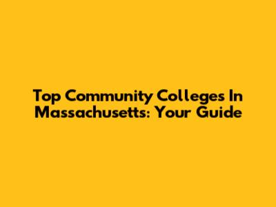 Top Community Colleges In Massachusetts: Your Guide