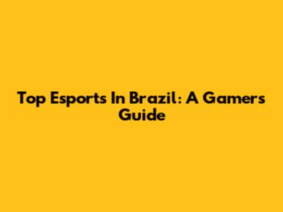 Top Esports In Brazil: A Gamer's Guide