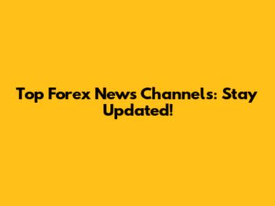 Top Forex News Channels: Stay Updated!