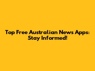 Top Free Australian News Apps: Stay Informed!