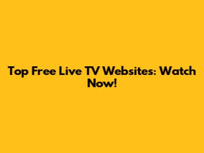 Top Free Live TV Websites: Watch Now!
